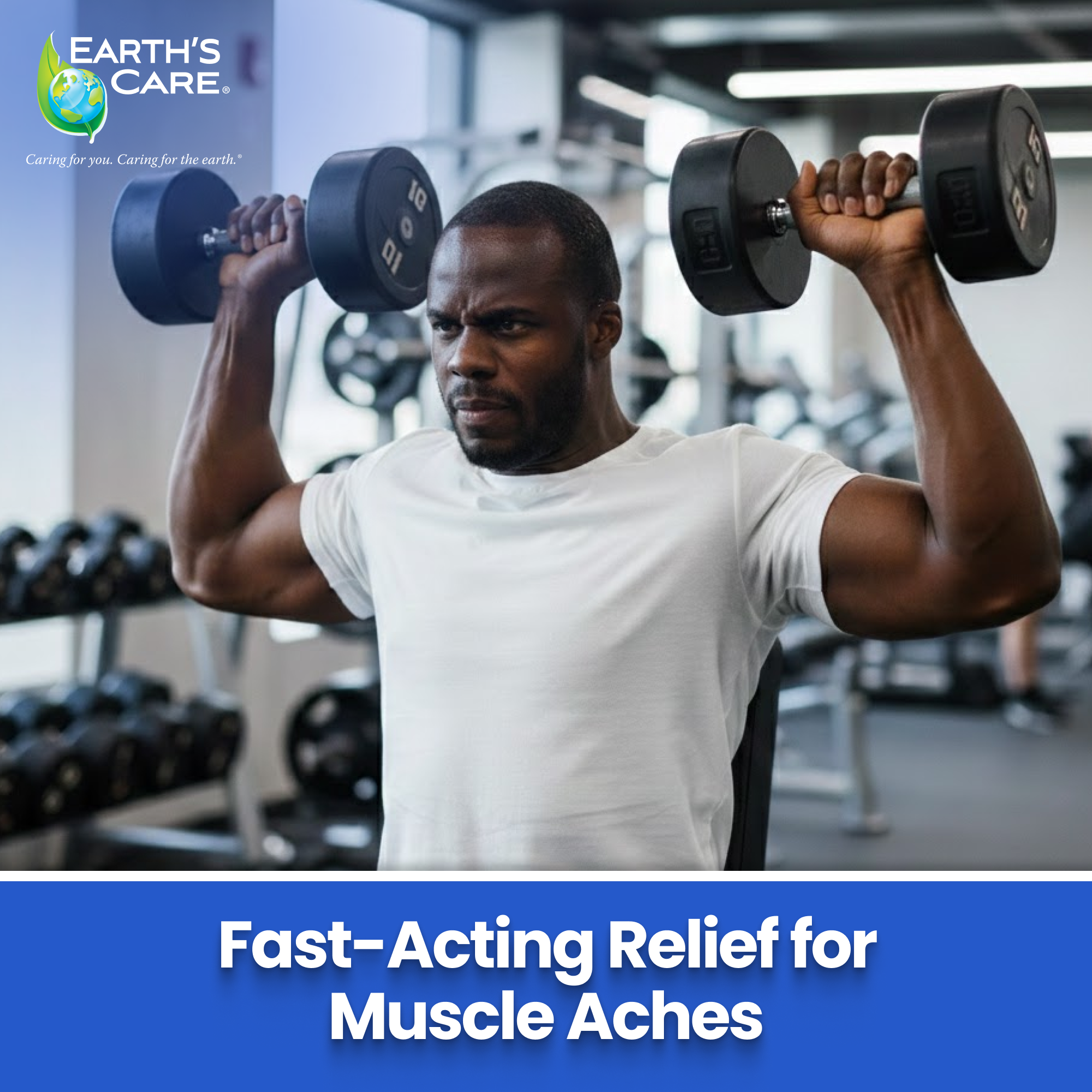 Man lifting weights in a gym with Earth's Care logo and text about muscle aches.